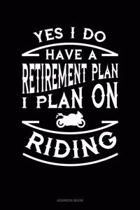Yes I Do Have a Retirement Plan I Plan On Riding