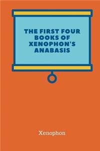 The First Four Books Of Xenophon's Anabasis