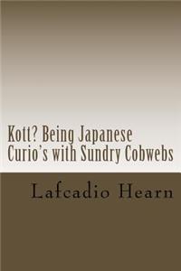 Kott? Being Japanese Curio's with Sundry Cobwebs