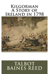 Kilgorman A Story of Ireland in 1798