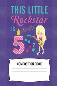 This Little Rockstar Is 5 Composition Book