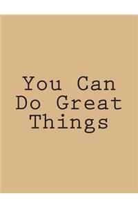You Can Do Great Things