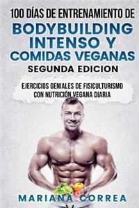 100 DIAS DE ENTRENAMIENTO DE BODYBUILDING INTENSO y COMIDAS VEGANAS SEGUNDA EDICION