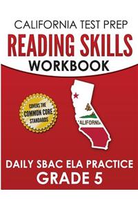 CALIFORNIA TEST PREP Reading Skills Workbook Daily SBAC ELA Practice Grade 5