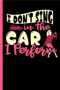 I Don't Sing in the Car I Perform