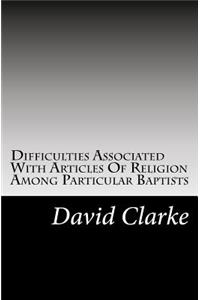 Difficulties Associated with Articles of Religion Among Particular Baptists