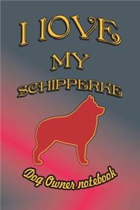 I Love My Schipperke - Dog Owner Notebook