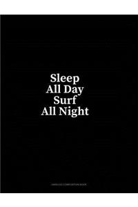 Sleep All Day Surf All Night: Unruled Composition Book