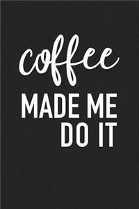 Coffee Made Me Do It