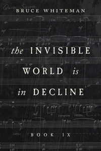 The Invisible World Is in Decline Book IX