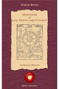 Mysteries of Life, Death and Futurity