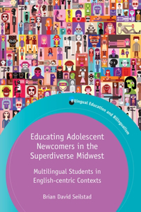 Educating Adolescent Newcomers in the Superdiverse Midwest