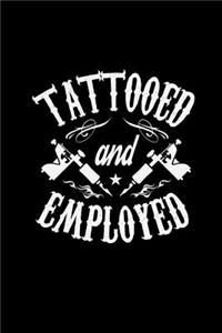 Tattooed and Employed: This Is a Blank, Lined Journal That Makes a Perfect Tattoo Gift for Men or Women. It's 6x9 with 120 Pages, a Convenient Size to Write Things In.