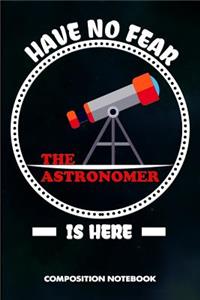 Have No Fear the Astronomer Is Here