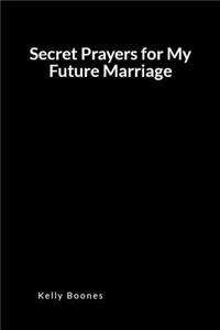 Secret Prayers for My Future Marriage