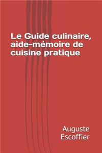 Le Guide Culinaire, Aide-MÃ©moire de Cuisine Pratique
