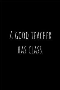 A Good Teacher Has Class.