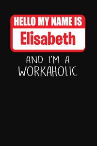 Hello My Name Is Elisabeth: And I'm a Workaholic Lined Journal College Ruled Notebook Composition Book Diary