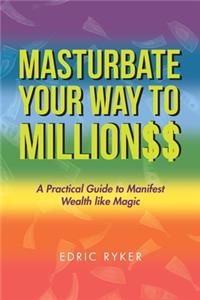 Masturbate Your Way to Million$$