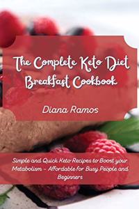 The Complete Keto Diet Breakfast Cookbook&#65279;: Simple and Quick Keto Recipes to Boost your Metabolism - Affordable for Busy People and Beginners