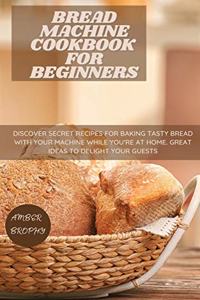 Bread Machine Cookbook for Beginners