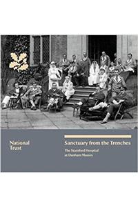 Sanctuary from the Trenches: The Stamford Hospital at Dunham Massey, National Trust Guidebook