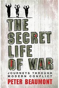 The Secret Life of War: Journeys Through Modern Conflict