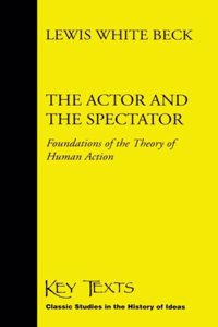 The Actor and the Spectator: Foundations of the Theory of Human Action (Key Texts S.)