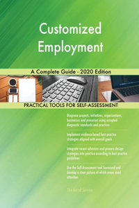 Customized Employment A Complete Guide - 2020 Edition