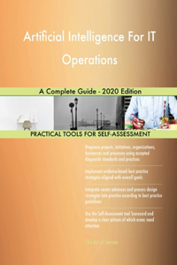 Artificial Intelligence For IT Operations A Complete Guide - 2020 Edition