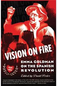 Vision on Fire: Emma Goldman on the Spanish Revolution