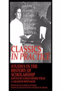 Classics in Practice. Studies in the History of Scholarship (Bics Supplement 128), Volume 128