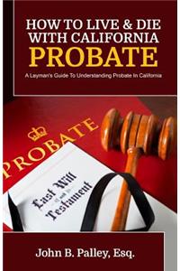 How To Live & Die With California Probate