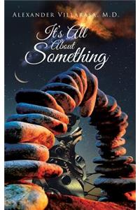 It's All About Something