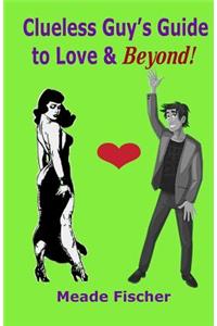 Clueless Guy's Guide to Love and Beyond