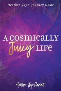 Cosmically Juicy Life