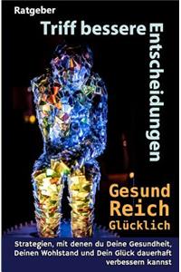 Triff Bessere Entscheidungen! Gesund, Reich Und Glücklich!