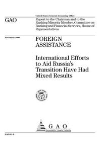 Foreign Assistance: International Efforts to Aid Russias Transition Have Had Mixed Results