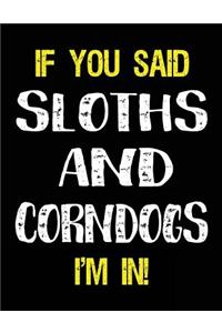 If You Said Sloths and Corndogs I'm in