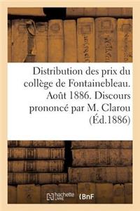 Distribution Des Prix Du Collège de Fontainebleau. Août 1886. Discours Prononcé Par M. Clarou