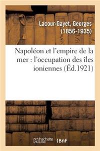 Napoléon Et l'Empire de la Mer: l'Occupation Des Îles Ioniennes
