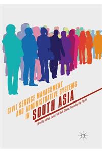 Civil Service Management and Administrative Systems in South Asia