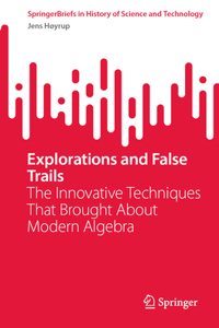 Explorations and False Trails: The Innovative Techniques That Brought about Modern Algebra