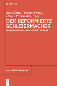 Der Reformierte Schleiermacher: Prägungen Und Potentiale Seiner Theologie