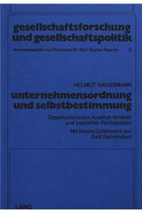 Unternehmensordnung und Selbstbestimmung: Organisatorische Ansaetze Direkter Und Indirekter Partizipation