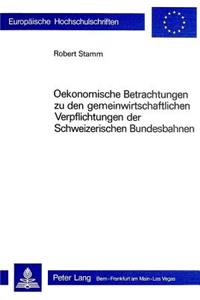 Oekonomische Betrachtungen zu den gemeinwirtschaftlichen Verpflichtungen der schweizerischen Bundesbahnen