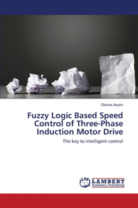 Fuzzy Logic Based Speed Control of Three-Phase Induction Motor Drive