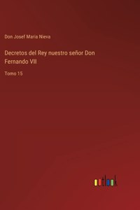 Decretos del Rey nuestro señor Don Fernando VII