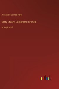 Mary Stuart; Celebrated Crimes