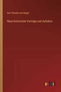 Neue historische Vorträge und Aufsätze